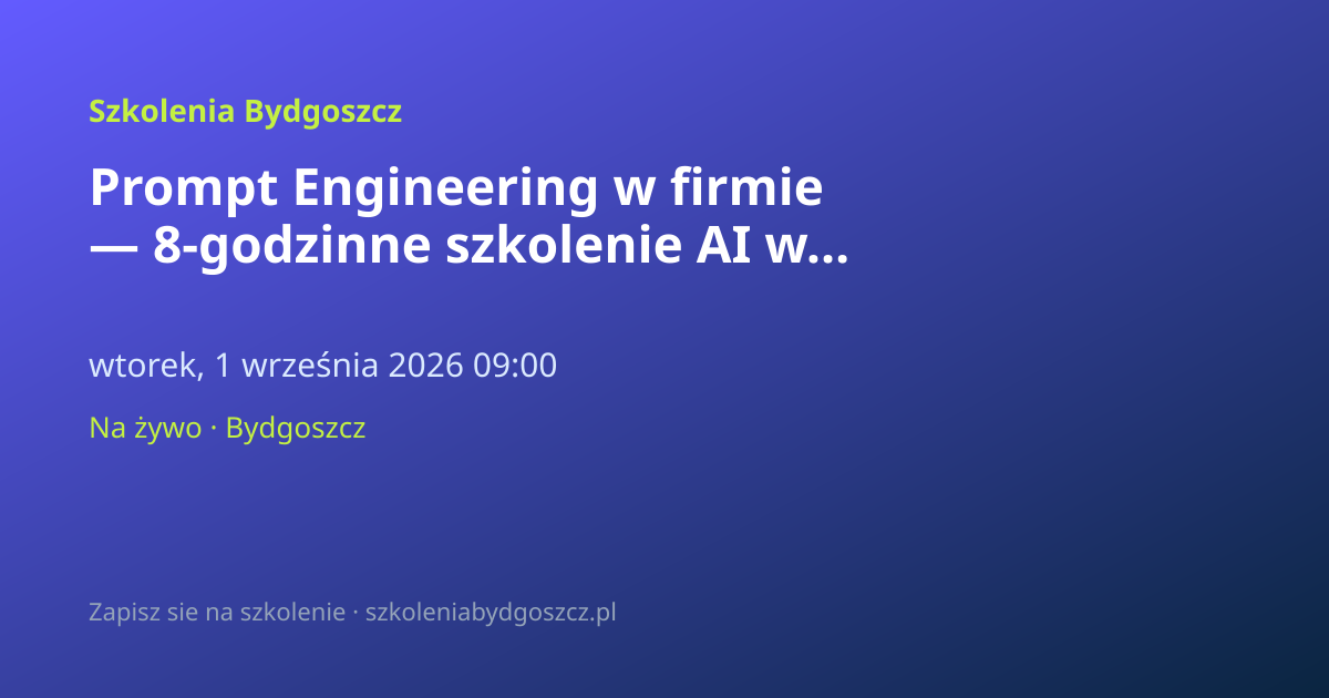 Prompt Engineering w firmie — 8-godzinne szkolenie AI w Bydgoszczy