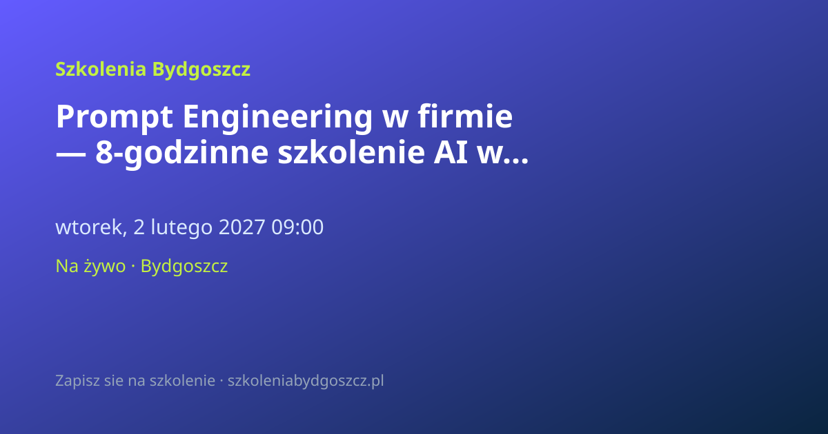 Prompt Engineering w firmie — 8-godzinne szkolenie AI w Bydgoszczy