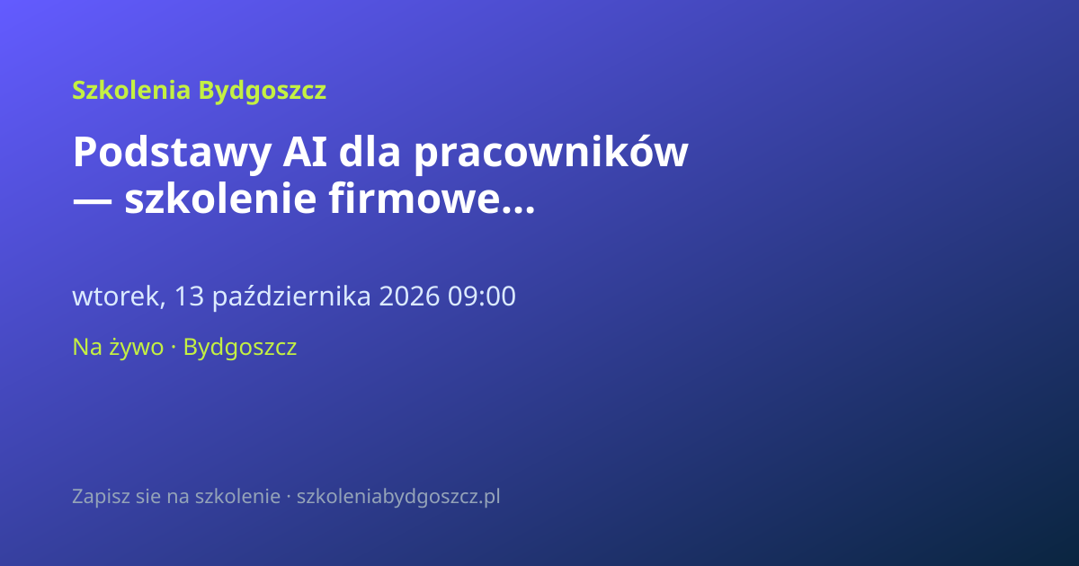 Podstawy AI dla pracowników — szkolenie firmowe Bydgoszcz (8h)