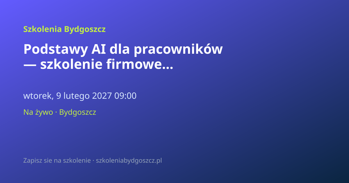 Podstawy AI dla pracowników — szkolenie firmowe Bydgoszcz (8h)