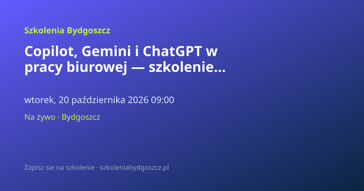 Copilot, Gemini i ChatGPT w pracy biurowej — szkolenie AI Bydgoszcz (8h)