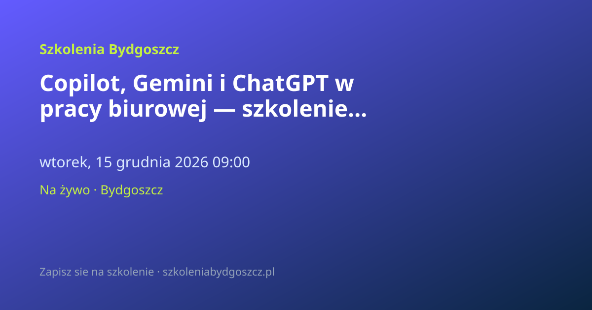 Copilot, Gemini i ChatGPT w pracy biurowej — szkolenie AI Bydgoszcz (8h)