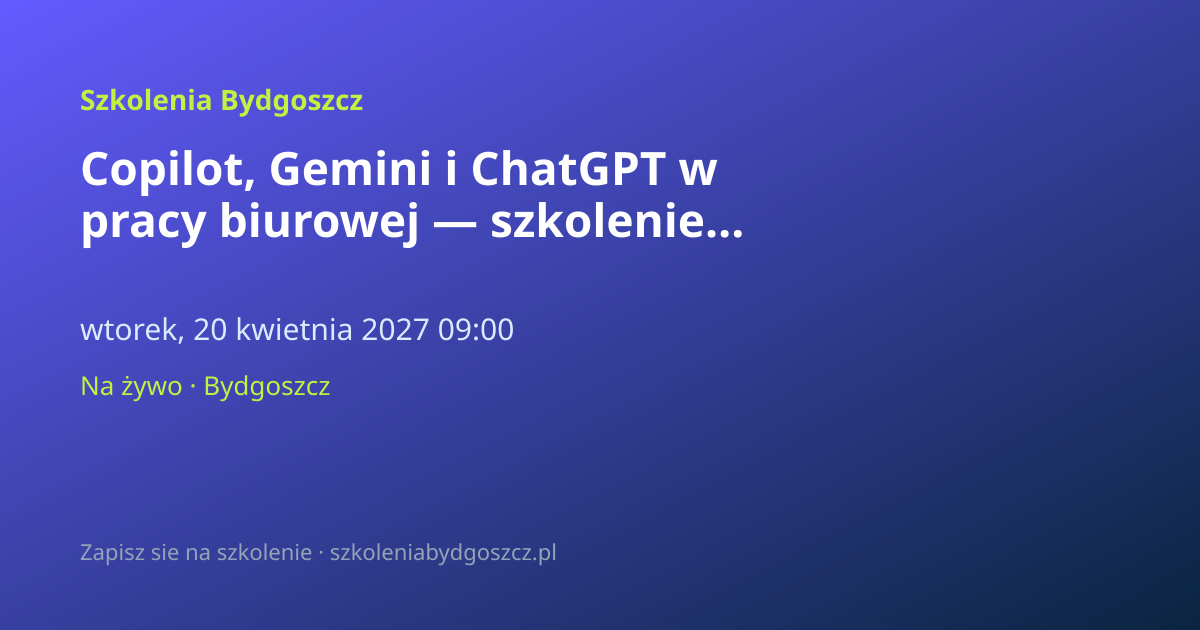 Copilot, Gemini i ChatGPT w pracy biurowej — szkolenie AI Bydgoszcz (8h)