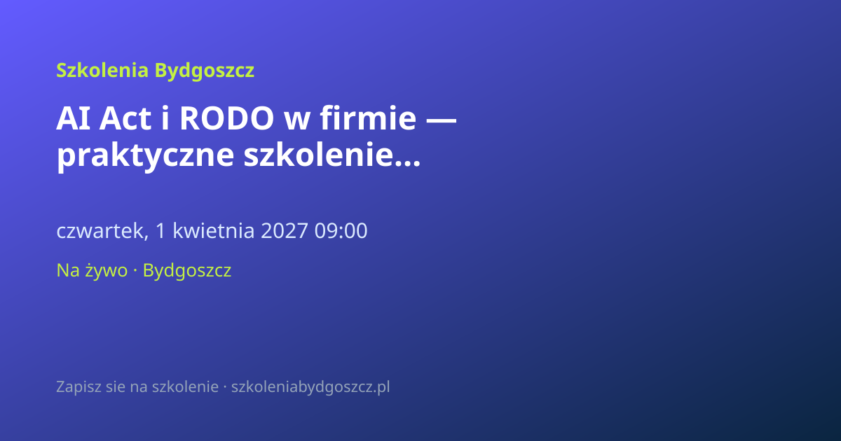 AI Act i RODO w firmie — praktyczne szkolenie Bydgoszcz (8h)