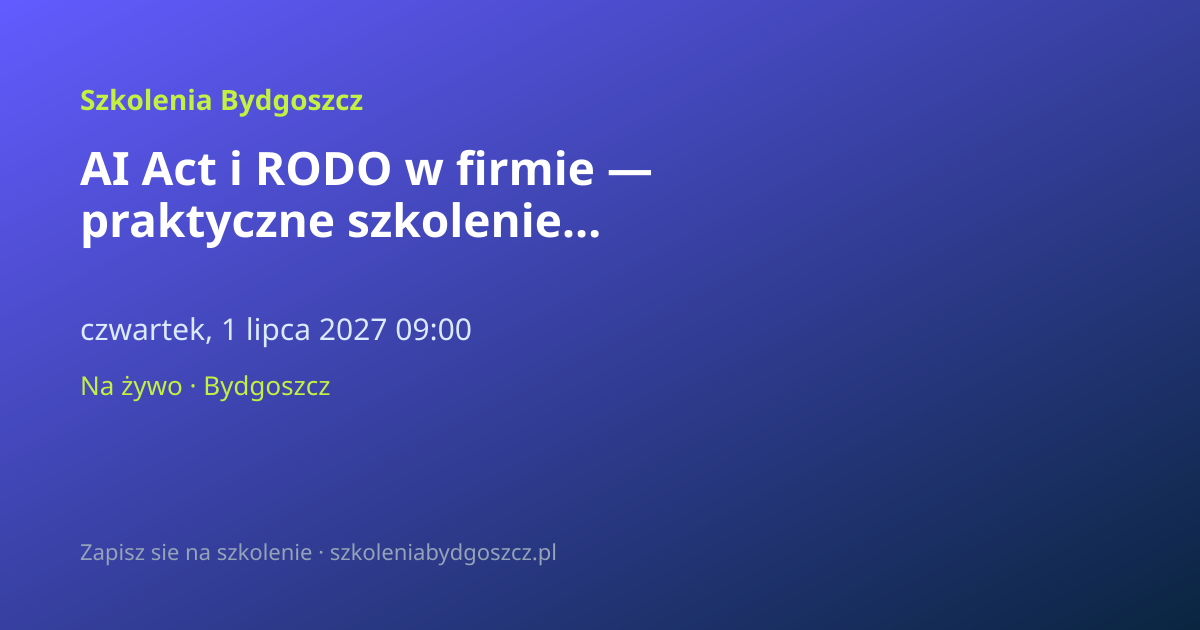 AI Act i RODO w firmie — praktyczne szkolenie Bydgoszcz (8h)