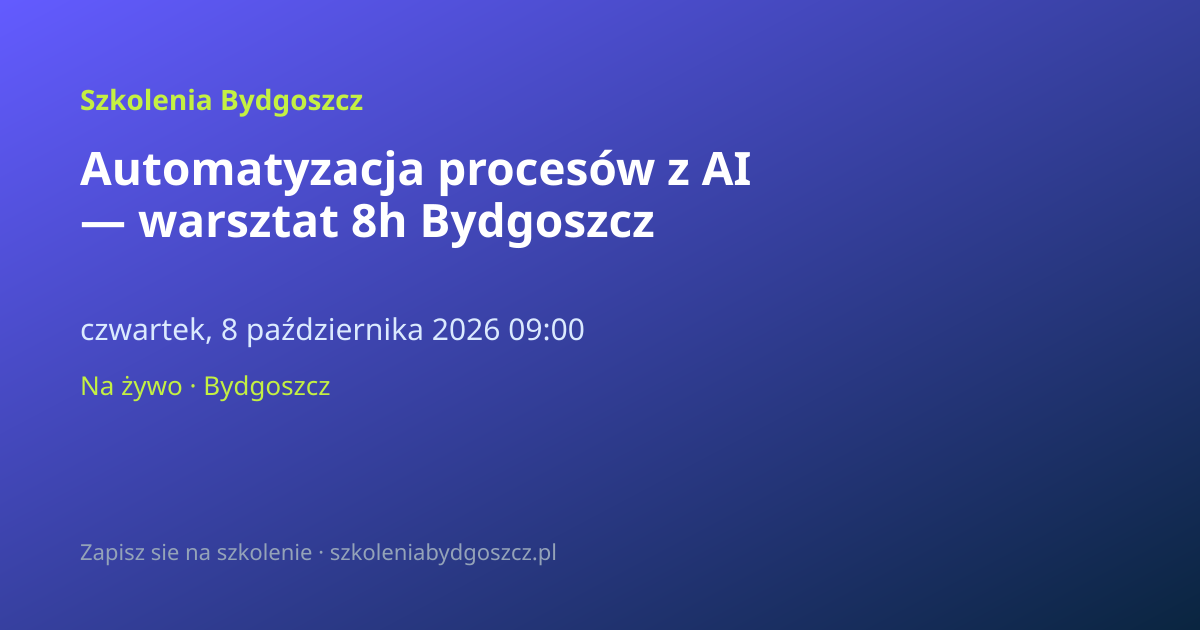 Automatyzacja procesów z AI — warsztat 8h Bydgoszcz