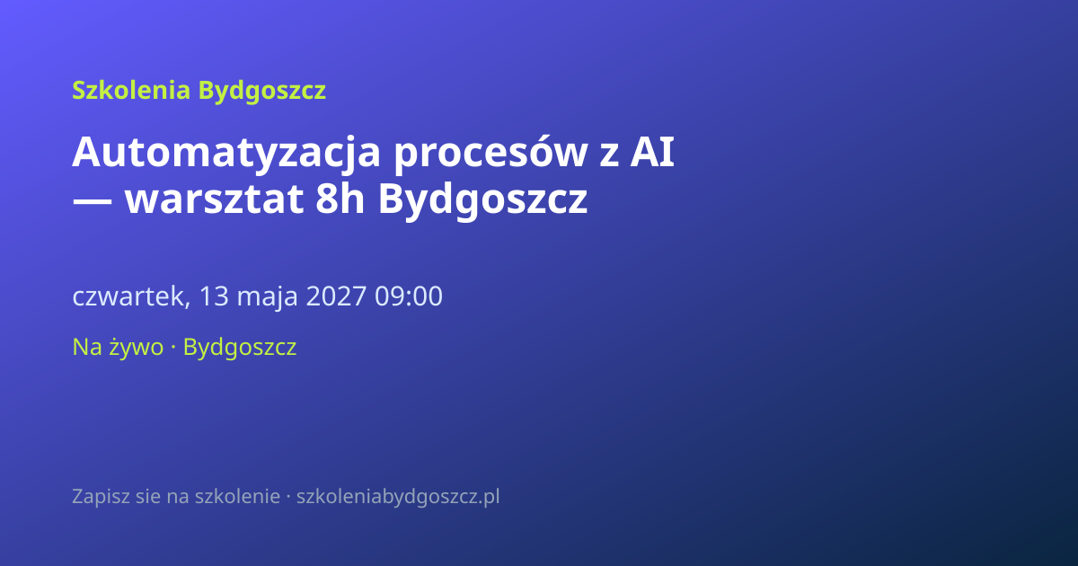 Automatyzacja procesów z AI — warsztat 8h Bydgoszcz