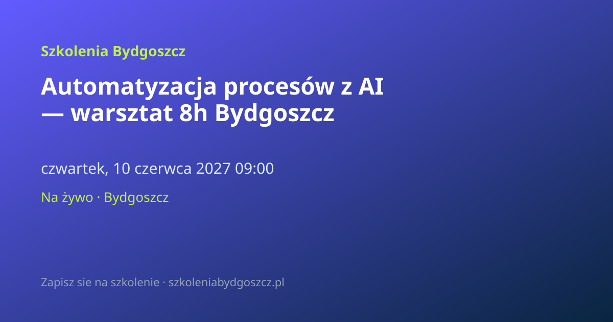 Automatyzacja procesów z AI — warsztat 8h Bydgoszcz