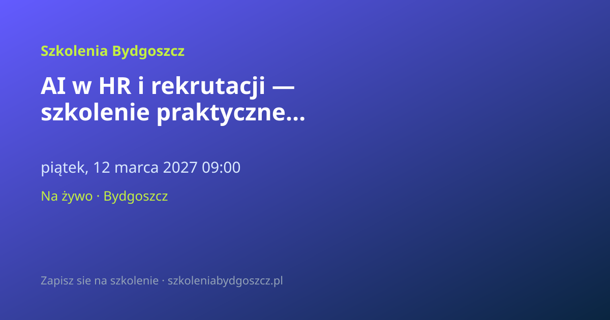 AI w HR i rekrutacji — szkolenie praktyczne Bydgoszcz (8h)