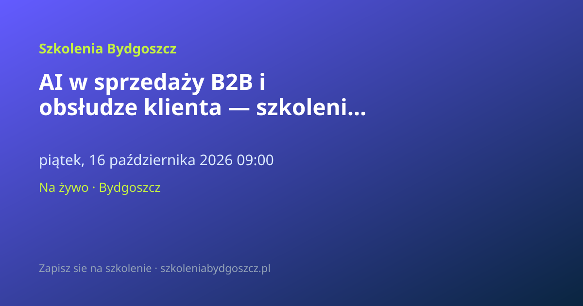 AI w sprzedaży B2B i obsłudze klienta — szkolenie Bydgoszcz (8h)