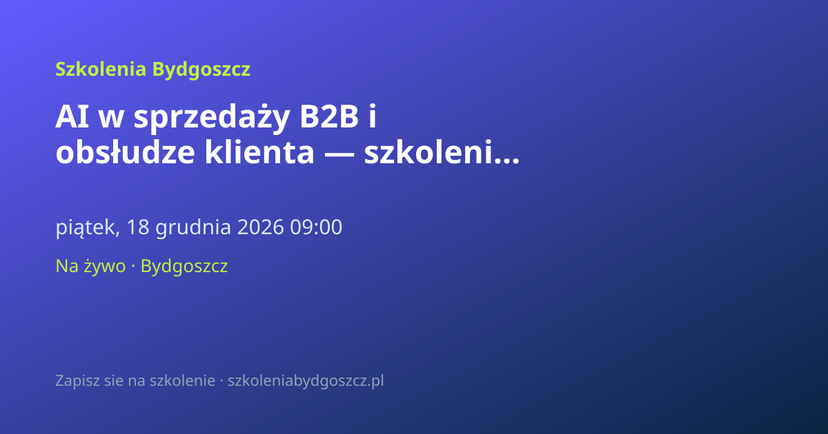 AI w sprzedaży B2B i obsłudze klienta — szkolenie Bydgoszcz (8h)