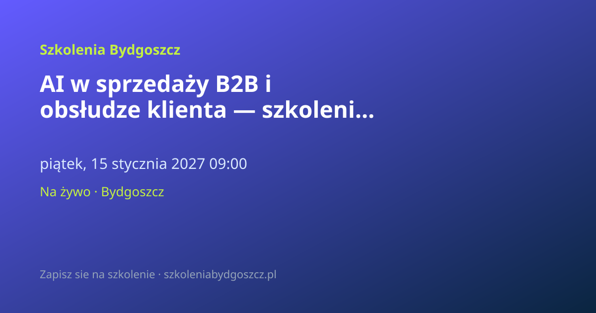 AI w sprzedaży B2B i obsłudze klienta — szkolenie Bydgoszcz (8h)