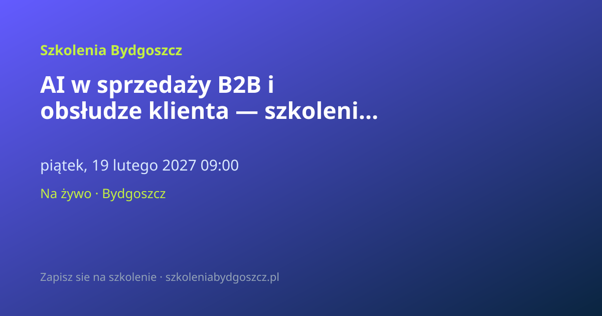 AI w sprzedaży B2B i obsłudze klienta — szkolenie Bydgoszcz (8h)