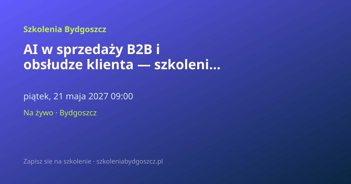AI w sprzedaży B2B i obsłudze klienta — szkolenie Bydgoszcz (8h)