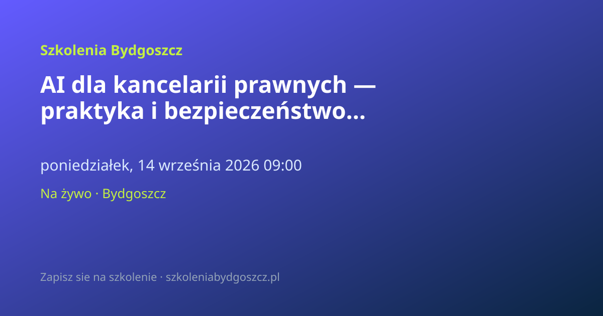 AI dla kancelarii prawnych — praktyka i bezpieczeństwo Bydgoszcz (8h)