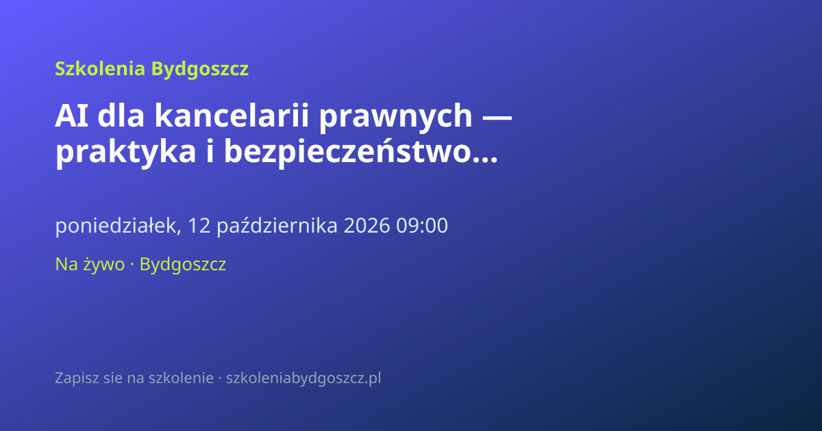 AI dla kancelarii prawnych — praktyka i bezpieczeństwo Bydgoszcz (8h)