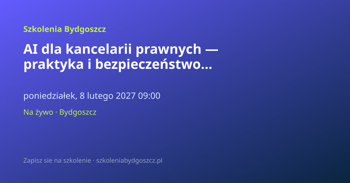 AI dla kancelarii prawnych — praktyka i bezpieczeństwo Bydgoszcz (8h)