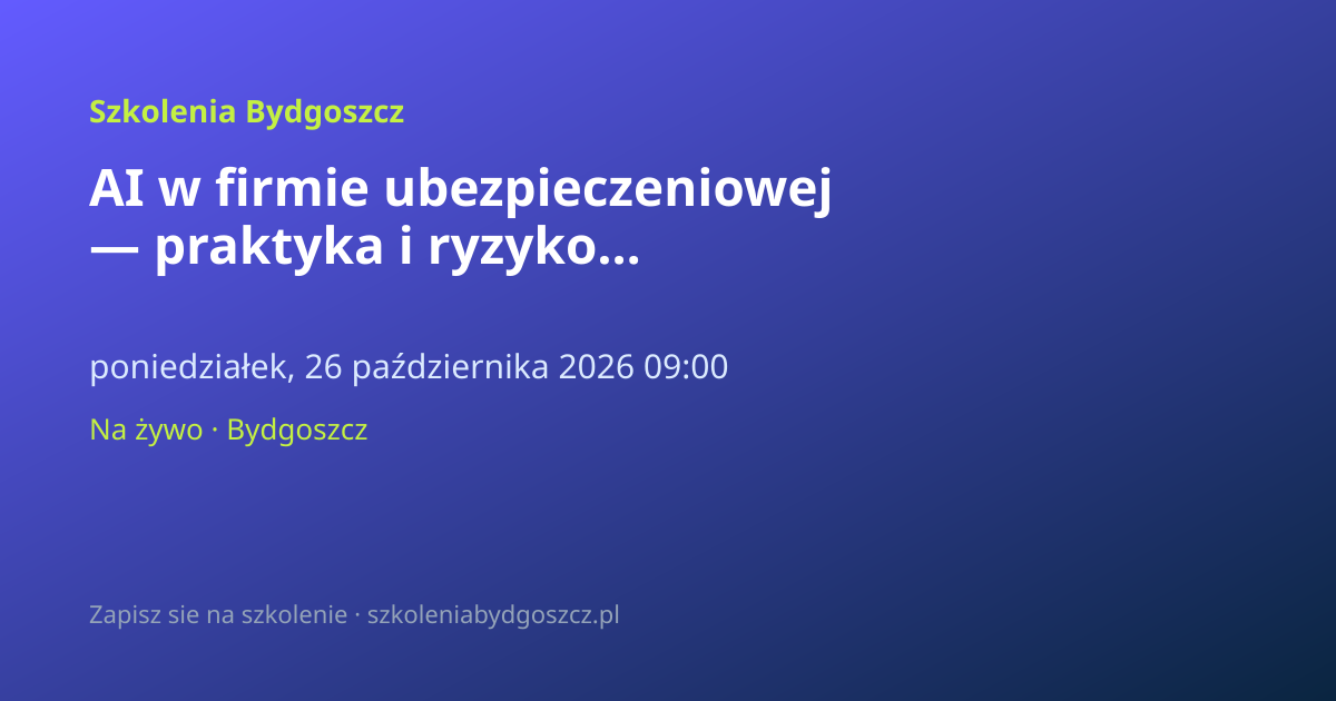 AI w firmie ubezpieczeniowej — praktyka i ryzyko Bydgoszcz (8h)