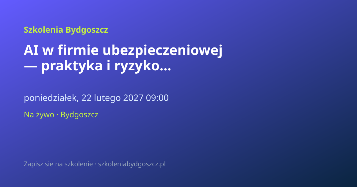 AI w firmie ubezpieczeniowej — praktyka i ryzyko Bydgoszcz (8h)
