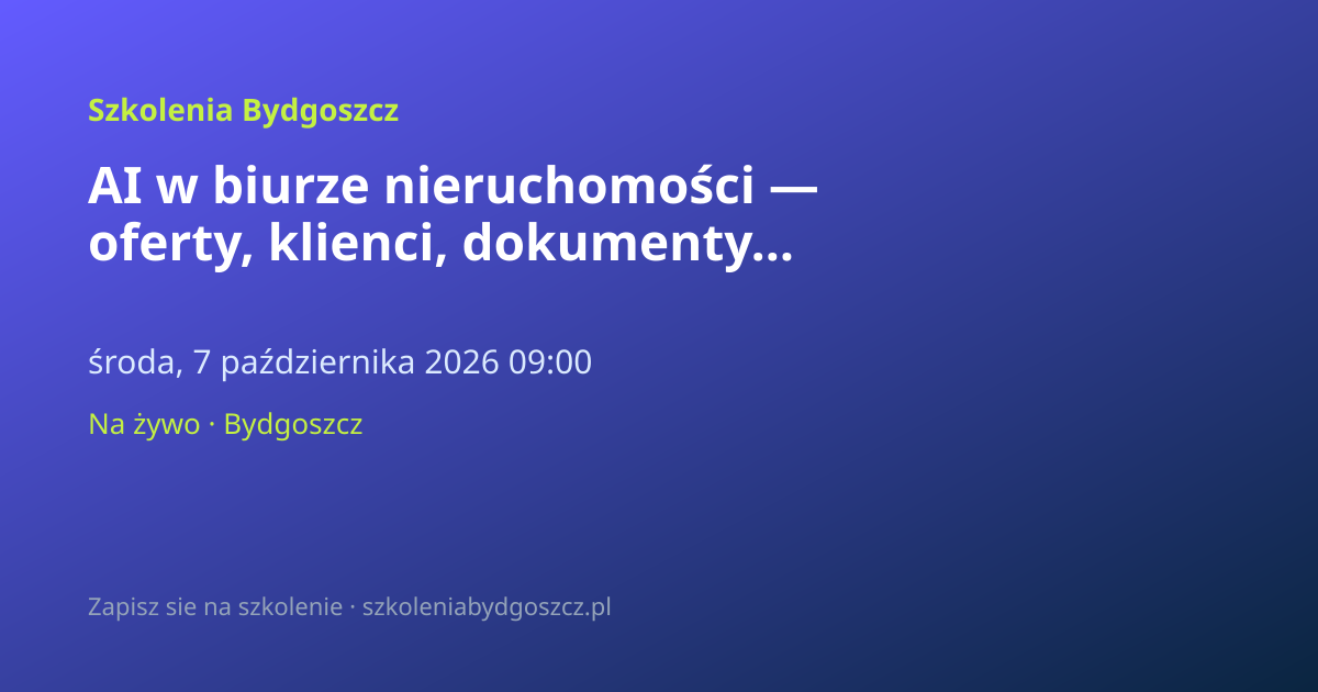 AI w biurze nieruchomości — oferty, klienci, dokumenty Bydgoszcz (8h)
