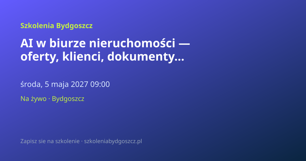 AI w biurze nieruchomości — oferty, klienci, dokumenty Bydgoszcz (8h)