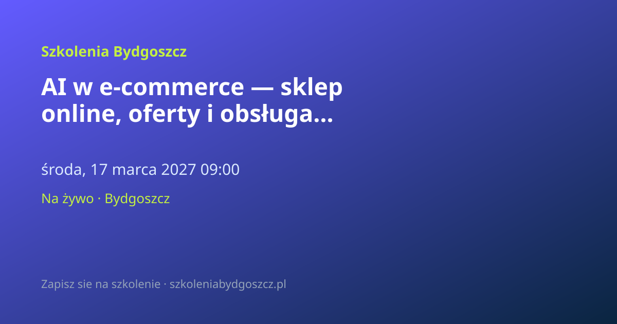 AI w e-commerce — sklep online, oferty i obsługa Bydgoszcz (8h)