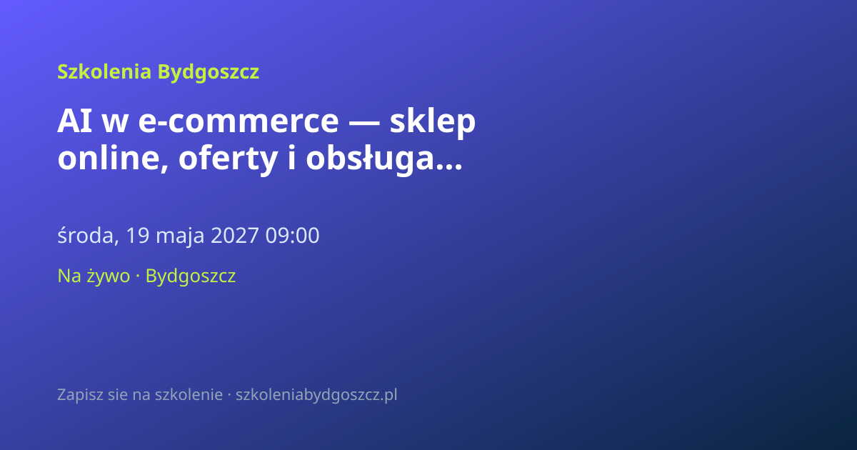 AI w e-commerce — sklep online, oferty i obsługa Bydgoszcz (8h)