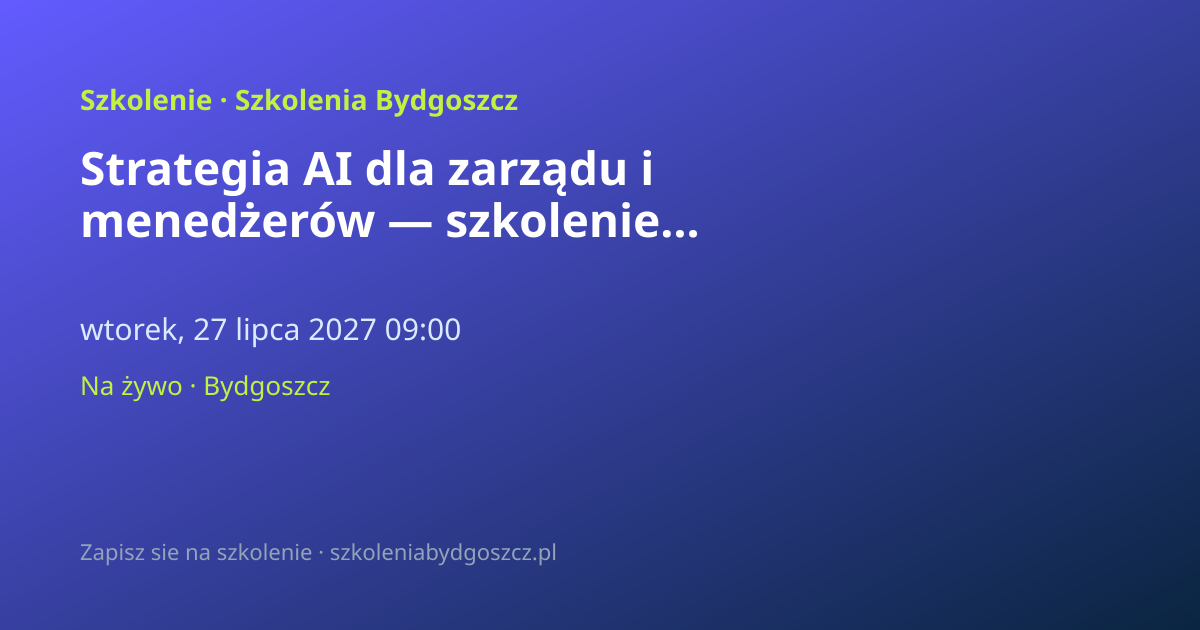Strategia AI dla zarządu i menedżerów — szkolenie Bydgoszcz (8h)
