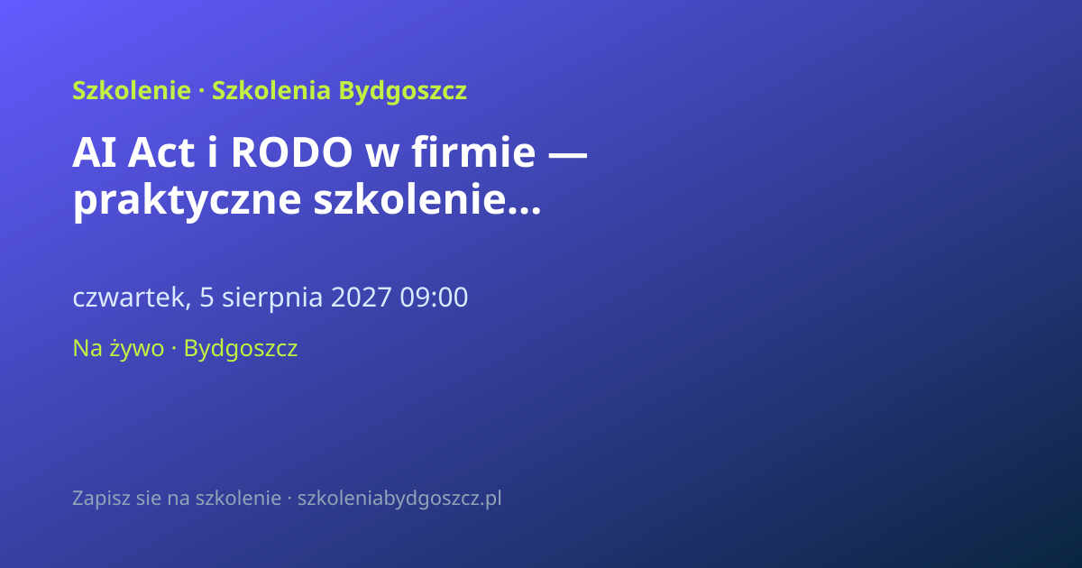 AI Act i RODO w firmie — praktyczne szkolenie Bydgoszcz (8h)
