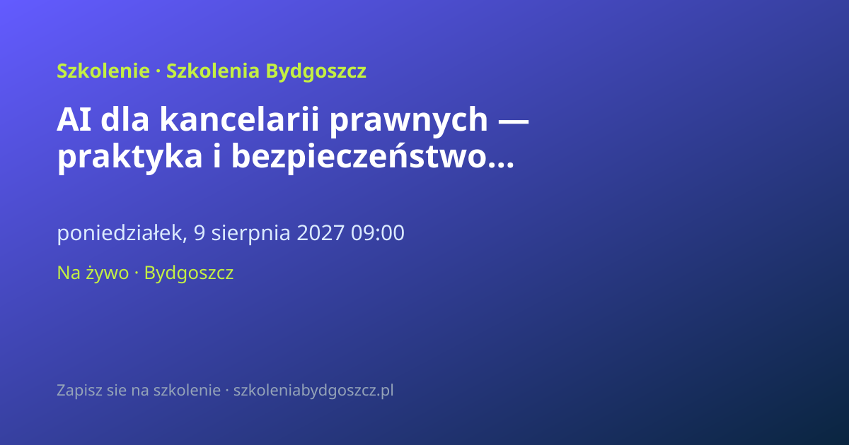 AI dla kancelarii prawnych — praktyka i bezpieczeństwo Bydgoszcz (8h)