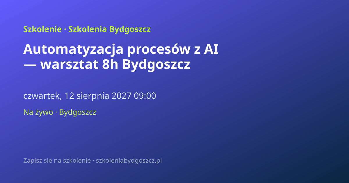 Automatyzacja procesów z AI — warsztat 8h Bydgoszcz