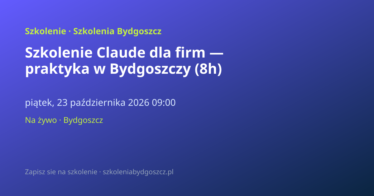 Szkolenie Claude dla firm — praktyka w Bydgoszczy (8h)