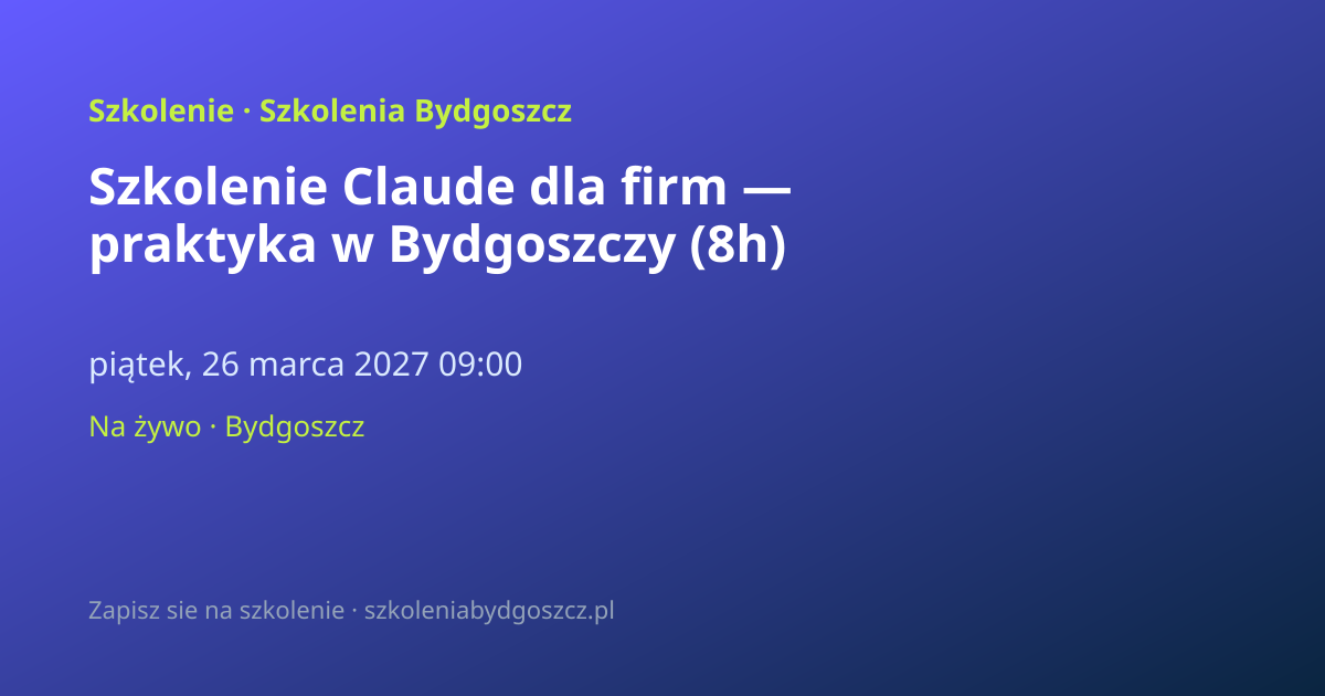 Szkolenie Claude dla firm — praktyka w Bydgoszczy (8h)